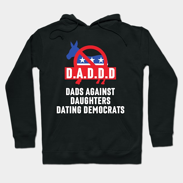 Dads Against Daughters Dating Democrats Hoodie by Arts-lf